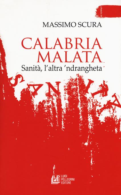 Calabria malata. Sanità, l'altra 'ndrangheta - Massimo Scura - copertina