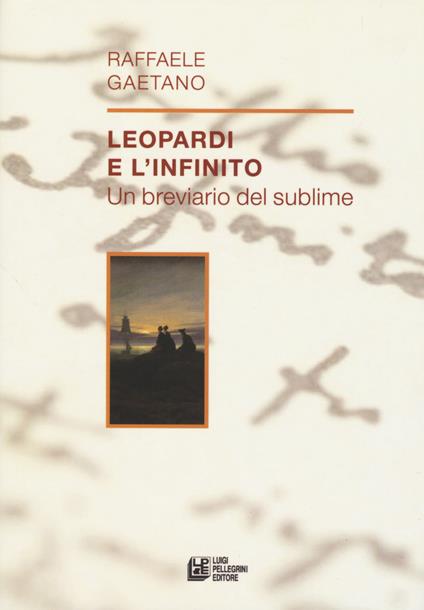 Leopardi e l'infinito. Un breviario del sublime - Raffaele Gaetano - copertina