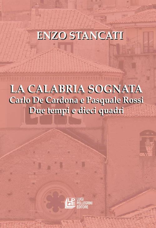 La Calabria sognata. Carlo De Cardona e Pasquale Rossi. Due tempi e dieci quadri - Enzo Stancati - ebook