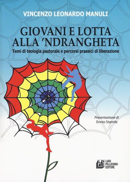 Giovani e lotta con la 'Ndrangheta. Temi di teologia pastorale e percorsi prassici di liberazione - Vincenzo Leonardo Manuli - copertina
