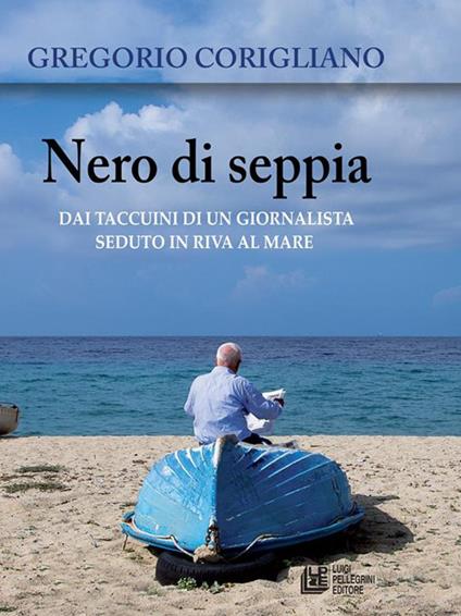 Nero di seppia. Dai taccuini di un giornalista seduto in riva al mare - Gregorio Corigliano - ebook