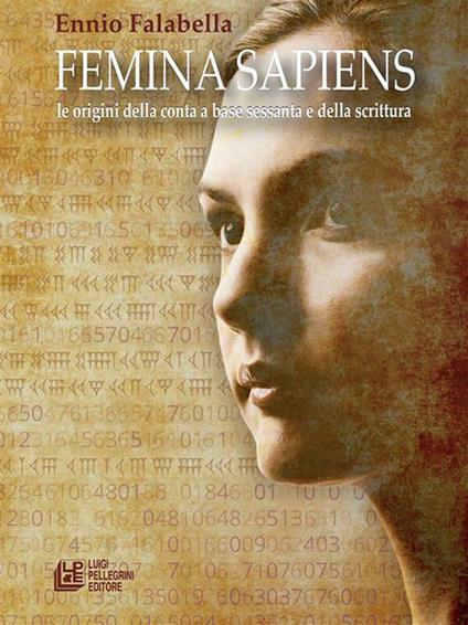 Femmina sapiens. Le origini della conta a base sessanta e della scrittura - Ennio Falabella - copertina