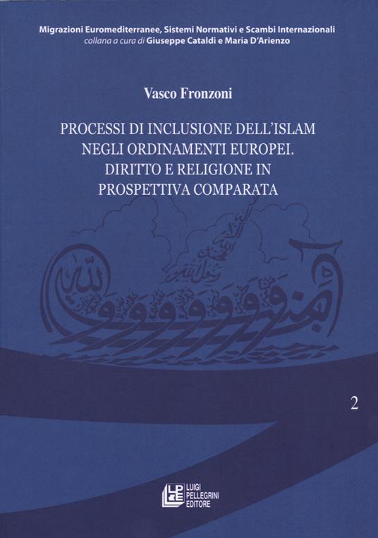 Processi di inclusione dell'Islam negli ordinamenti europei. Diritto e religione in prospettiva comparata - Vasco Fronzoni - copertina