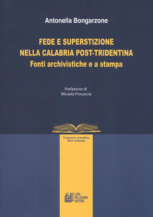Fede e superstizione nella Calabria post-tridentina. Fonti archivistiche e a stampa - Antonella Bongarzone - copertina