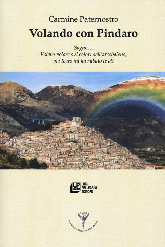 Volando con Pindaro. Sogno... volevo volare sui colori dell'arcobaleno, ma Icaro mi ha rubato le ali - Carmine Paternostro - copertina