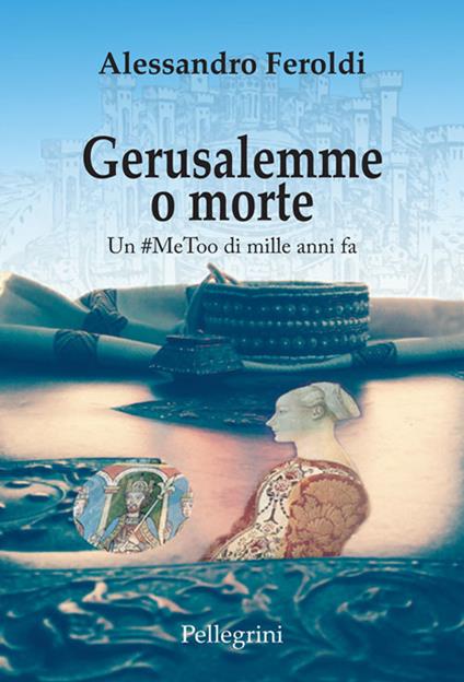 Gerusalemme o morte. Un #MeToo di mille anni fa - Alessandro Feroldi - copertina