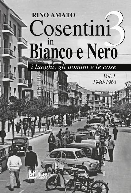 Cosentini in bianco e nero 3. Vol. 1: 1940-1963. - Rino Amato - copertina