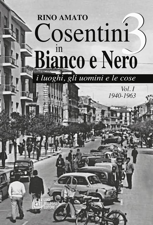 Cosentini in bianco e nero 3. Vol. 1: 1940-1963. - Rino Amato - copertina
