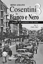 Cosentini in bianco e nero 3. Vol. 1: 1940-1963.