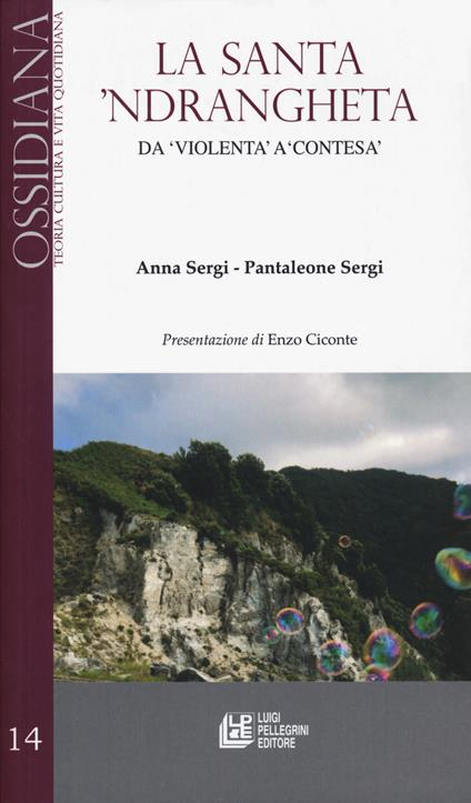 La santa 'ndrangheta. Da «violenta» a «contesa» - Anna Sergi,Pantaleone Sergi - copertina