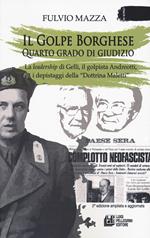 Il Golpe Borghese quarto grado di giudizio... La leadership di Gelli, il «golpista». Andreotti, i depistaggi della «Dottrina Maletti»