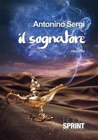Il sognatore - Antonino Sergi - ebook