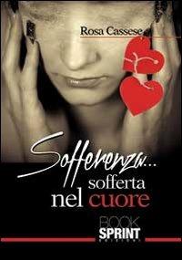 Sofferenza... sofferta nel cuore - Rosa Cassese - copertina