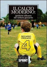 Il calcio moderno. Gestione efficace del settore giovanile - Riccardo Procacci - copertina