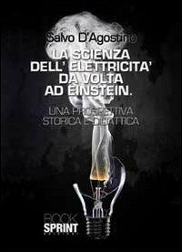 La scienza dell'elettricità da Volta ad Einstein - Salvo D'Agostino - copertina