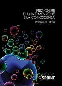I prigionieri di una dimensione e la conoscenza - Renzo De Santis - copertina
