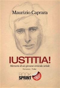 Iustitia! Memorie di un giovane omicida seriale - Maurizio Caprara - ebook