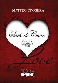 Sorsi di cuore. L'amore secondo Teo - Matteo Crosera - ebook