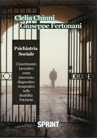 Psichiatria sociale. L'inserimento lavorativo come intervento diagnostico terapeutico nelle disabilità psichiche - Clelia Chinni,Giuseppe Fertonani - ebook