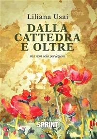 Dalla cattedra e oltre. Ma non solo per lezioni - Liliana Usai - ebook