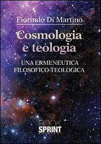 Cosmologia e teologia. Una ermeneutica filosofico-teologica - Fiorindo Di Martino - copertina