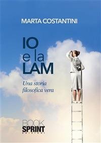 Io e la Lam. Una storia filosofica vera - Marta Costantini - ebook