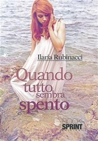 Quando tutto sembra spento - Ilaria Rubinacci - ebook