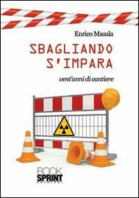 Sbagliando s'impara. Vent'anni di cantiere - Enrico Masala - copertina