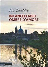 Incancellabili ombre d'amore - Erio Guandalini - copertina