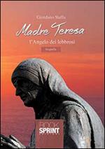 Madre Teresa l'angelo dei lebbrosi