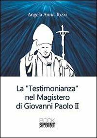 La testimonianza nel «Magistero» di Giovanni Paolo II - Angela A. Tozzi - copertina