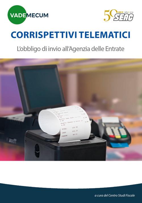 Corrispettivi telematici. L'obbligo di invio all'Agenzia delle Entrate - copertina