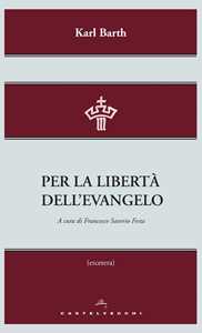 Libro Per la libertà dell'evangelo Karl Barth