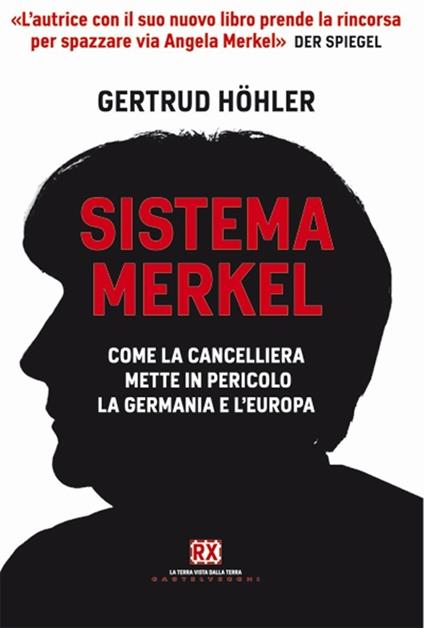 Sistema Merkel. Come la cancelliera mette in pericolo la Germania e l'Europa - Gertrud Höhler - copertina