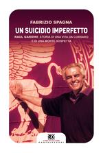 Un suicidio imperfetto. Raul Gardini: storia di una vita da corsaro e di una morte sospetta