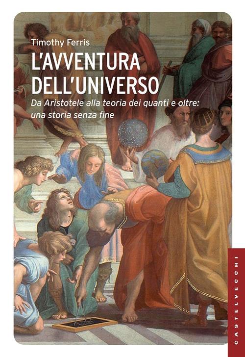 L'avventura dell'universo. Da Aristotele alla teoria dei quanti e oltre: una storia senza fine - Timothy Ferris - copertina