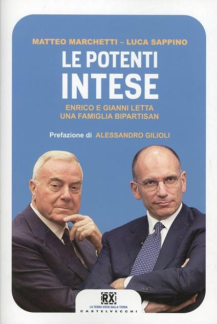 Le potenti intese. Enrico e Gianni Letta una famiglia bipartisan - Matteo Marchetti,Luca Sappino - copertina