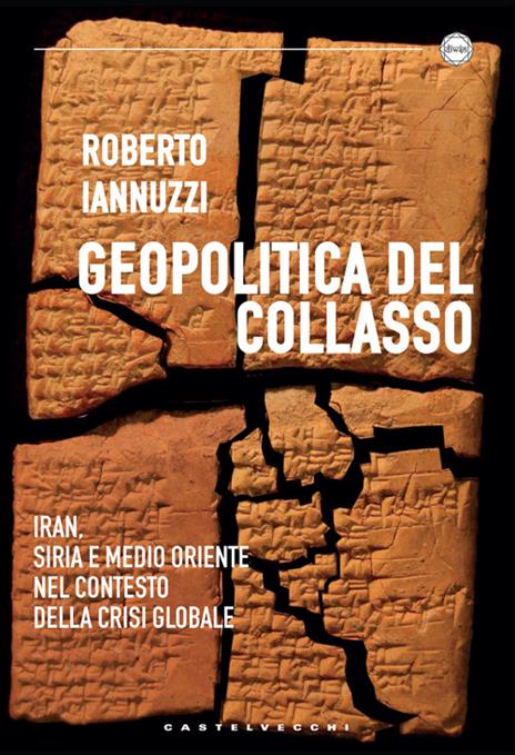 Geopolitica del collasso. Iran, Siria e Medio Oriente nel contesto della crisi globale - Roberto Iannuzzi - copertina