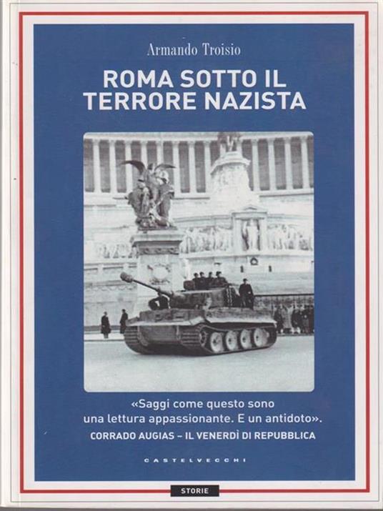 Roma sotto il terrore nazi-fascista. 8 settembre-4 giugno 1944 - Armando Troisio - 4