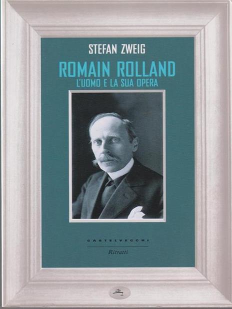 Romain Rolland. L'uomo e la sua opera - Stefan Zweig - 2