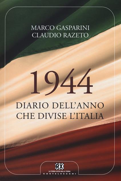 1944. Diario dell'anno che divise l'Italia - Marco Gasparini,Claudio Razeto - copertina