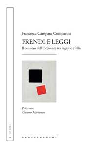 Libro Prendi e leggi. Il pensiero dell'Occidente tra ragione e follia Francesca Campana Comparini