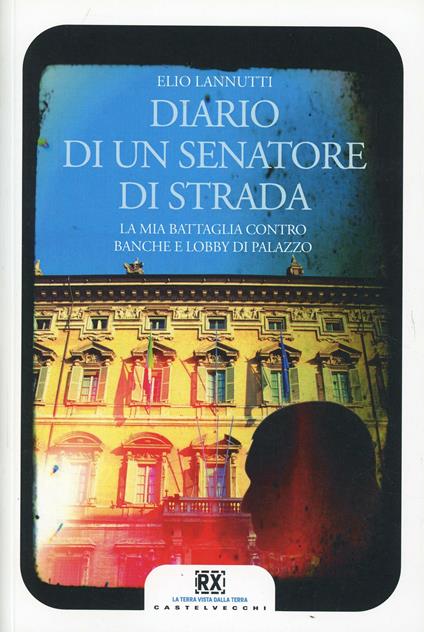 Diario di un senatore di strada. La mia battaglia contro banche e lobby di palazzo - Elio Lannutti - copertina