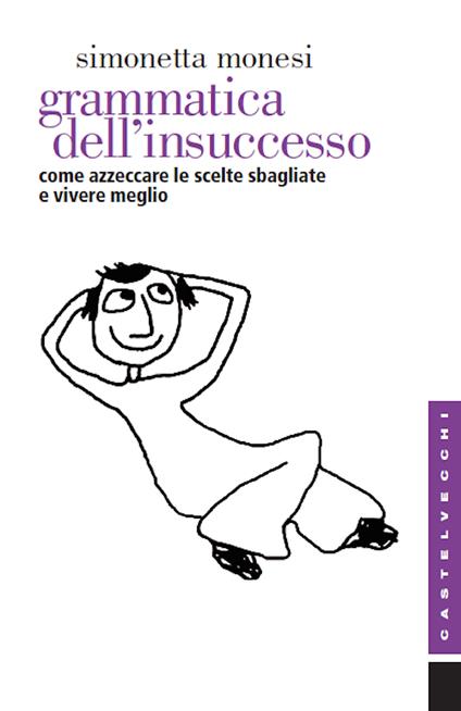 Grammatica dell'insuccesso. Come azzeccare le scelte sbagliate e vivere meglio - Simonetta Monesi - ebook
