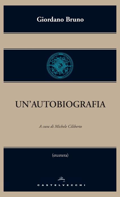 Un' autobiografia - Giordano Bruno,Michele Ciliberto - ebook