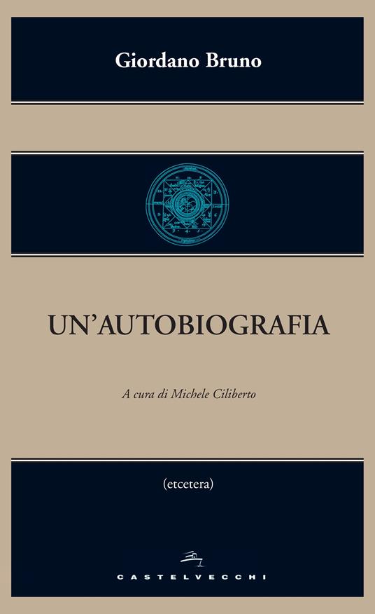 Un' autobiografia - Giordano Bruno,Michele Ciliberto - ebook