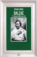 Balzac. Il romanzo della sua vita