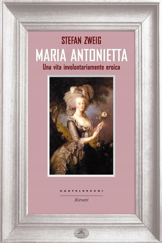 Maria Antonietta. Una vita involontariamernte eroica - Stefan Zweig,Lavinia Mazzucchetti - ebook