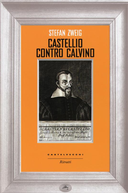 Castellio contro Calvino. Una coscienza contro la forza - Stefan Zweig - copertina