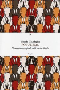 Populismo. Un carattere originale nella storia d'Italia - Nicola Tranfaglia - copertina